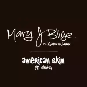 Mary J. Blige - American Skin ft. Kendrick Lamar